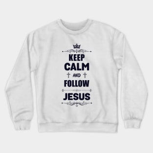 Keep calm and follow Jesus Crewneck Sweatshirt